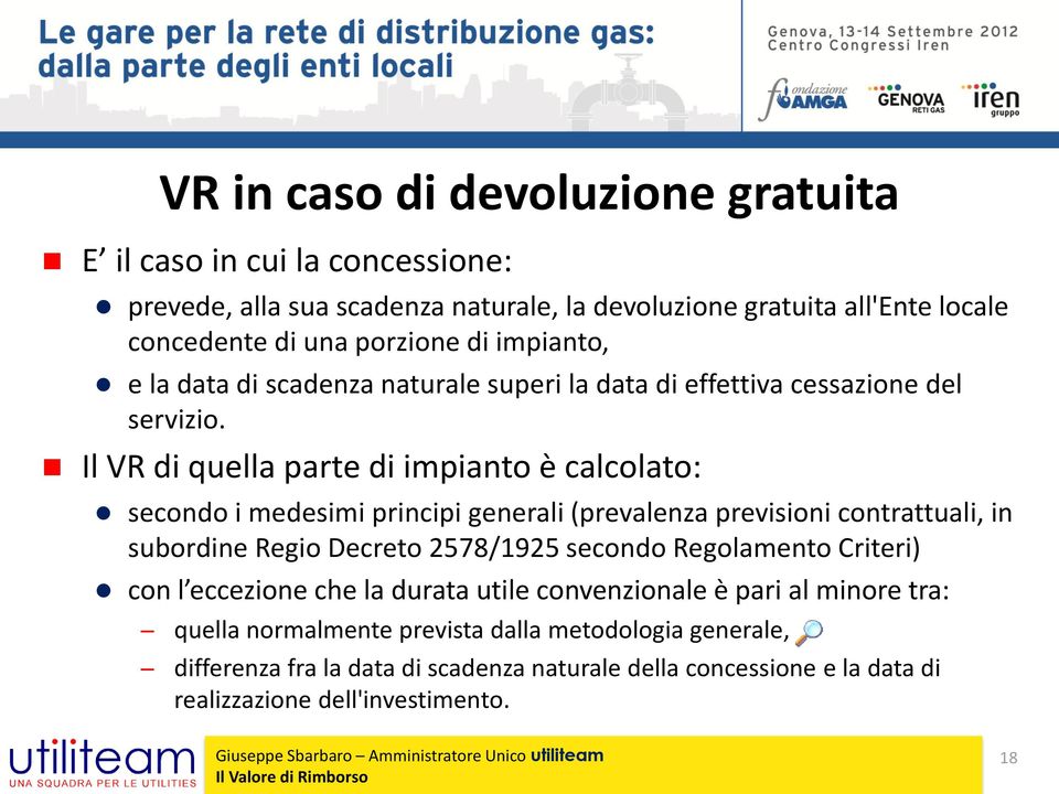 Il VR di quella parte di impianto è calcolato: secondo i medesimi principi generali (prevalenza previsioni contrattuali, in subordine Regio Decreto 2578/1925 secondo