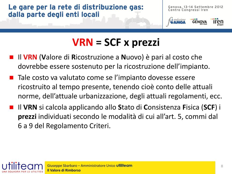 Tale costo va valutato come se l impianto dovesse essere ricostruito al tempo presente, tenendo cioè conto delle attuali