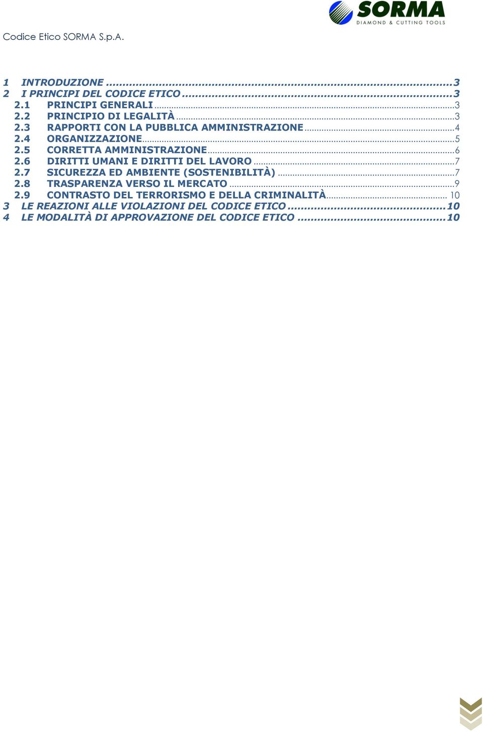 7 SICUREZZA ED AMBIENTE (SOSTENIBILITÀ)... 7 2.8 TRASPARENZA VERSO IL MERCATO... 9 2.