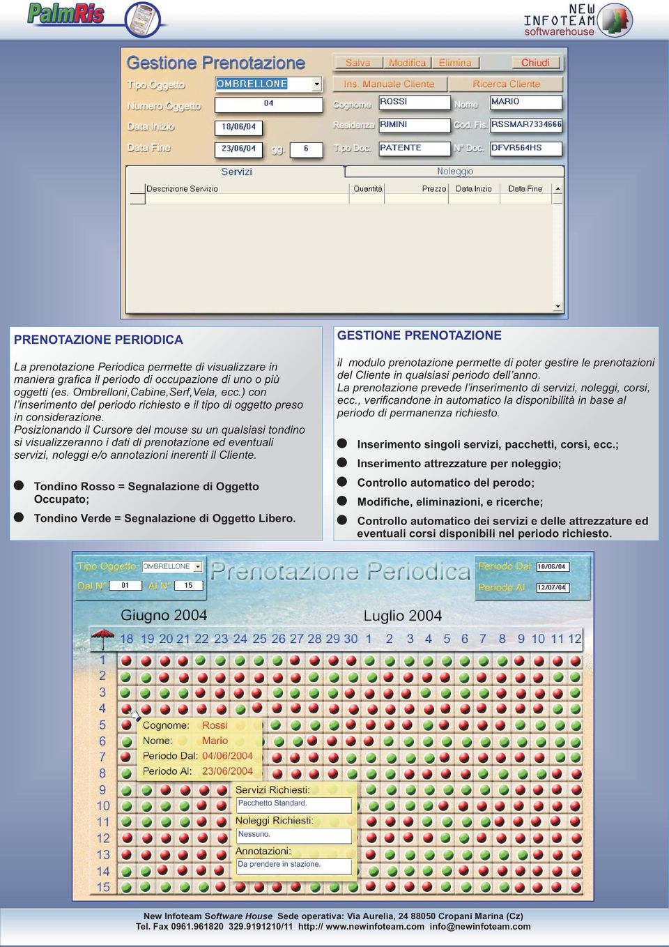 Posizionando il Cursore del mouse su un qualsiasi tondino si visualizzeranno i dati di prenotazione ed eventuali servizi, noleggi e/o annotazioni inerenti il Cliente.