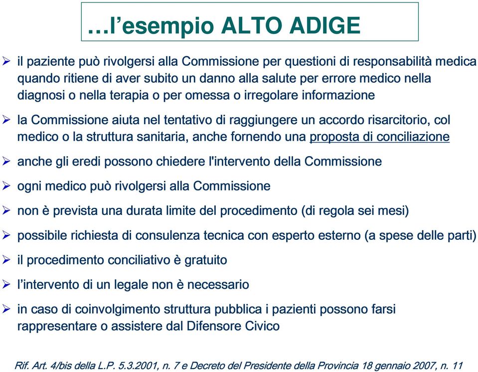 conciliazione anche gli eredi possono chiedere l'intervento della Commissione ogni medico può rivolgersi alla Commissione non è prevista una durata limite del procedimento (di regola sei mesi)