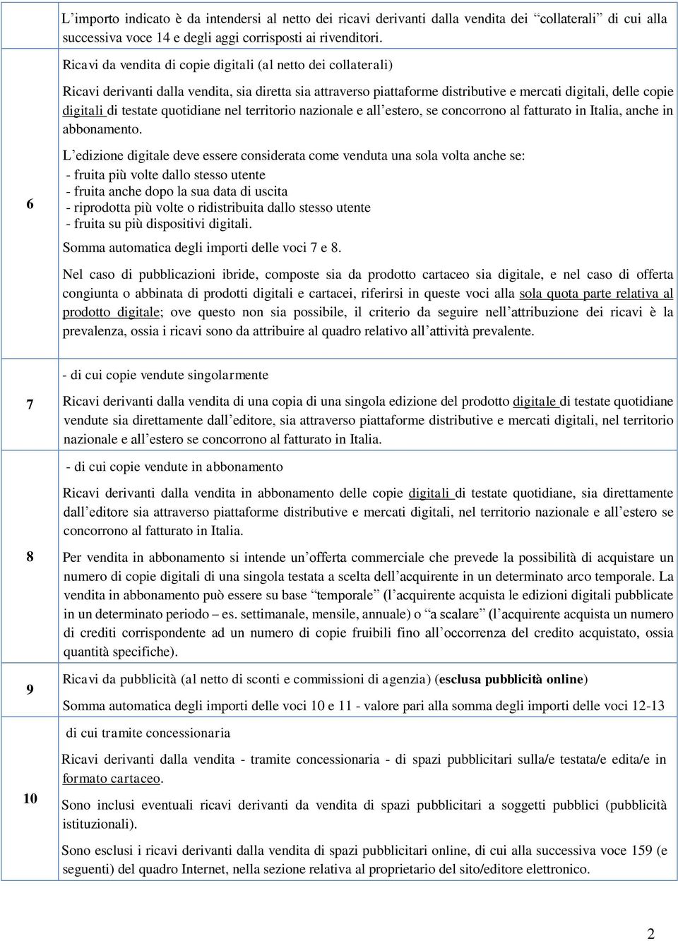 quotidiane nel territorio nazionale e all estero, se concorrono al fatturato in Italia, anche in abbonamento.