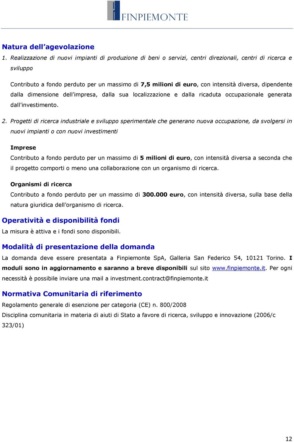 diversa, dipendente dalla dimensione dell impresa, dalla sua localizzazione e dalla ricaduta occupazionale generata dall investimento. 2.