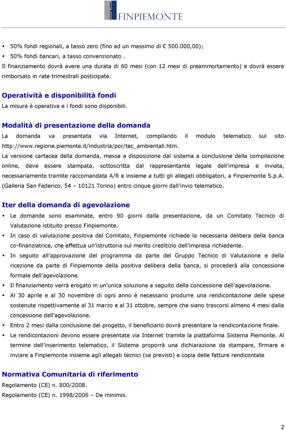 Operatività e disponibilità fondi La misura è operativa e i fondi sono disponibili.