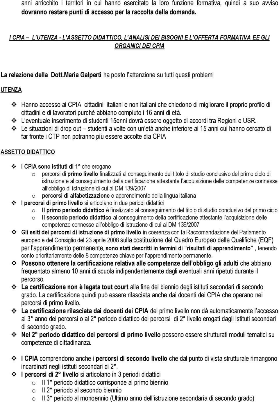 Maria Galperti ha posto l attenzione su tutti questi problemi UTENZA Hanno accesso ai CPIA cittadini italiani e non italiani che chiedono di migliorare il proprio profilo di cittadini e di lavoratori