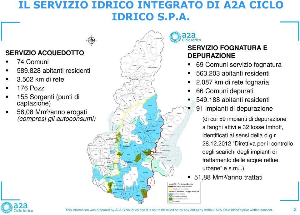 203 abitanti residenti 2.087 km di rete fognaria 66 Comuni depurati 549.