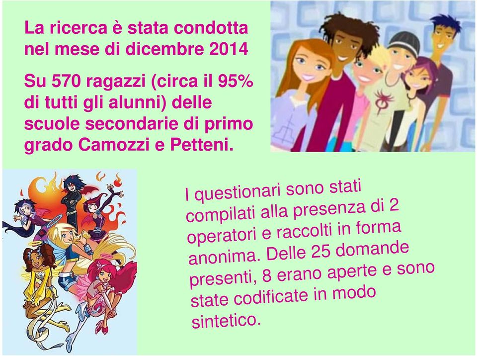 Delle domande presenti, 8 erano aperte e sono state codificate in modo sintetico.