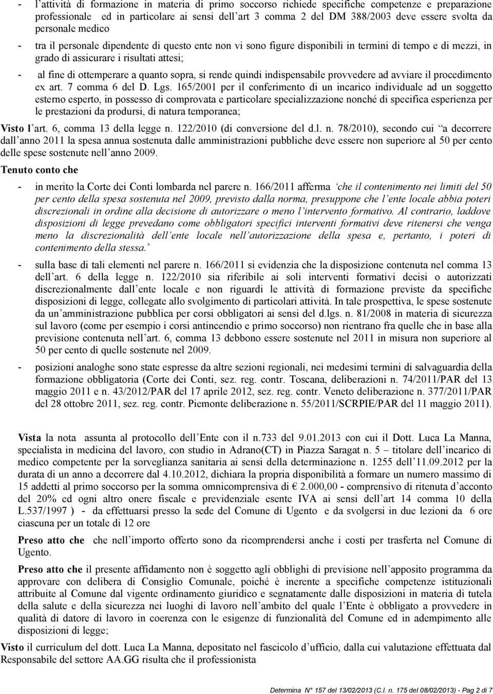 quanto sopra, si rende quindi indispensabile provvedere ad avviare il procedimento ex art. 7 comma 6 del D. Lgs.