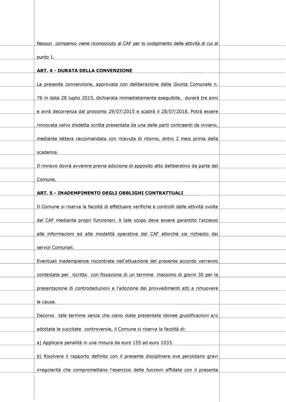 76 in data 28 luglio 2015, dichiarata immediatamente eseguibile, durerà tre anni e avrà decorrenza dal prossimo 29/07/2015 e scadrà il 28/07/2018.