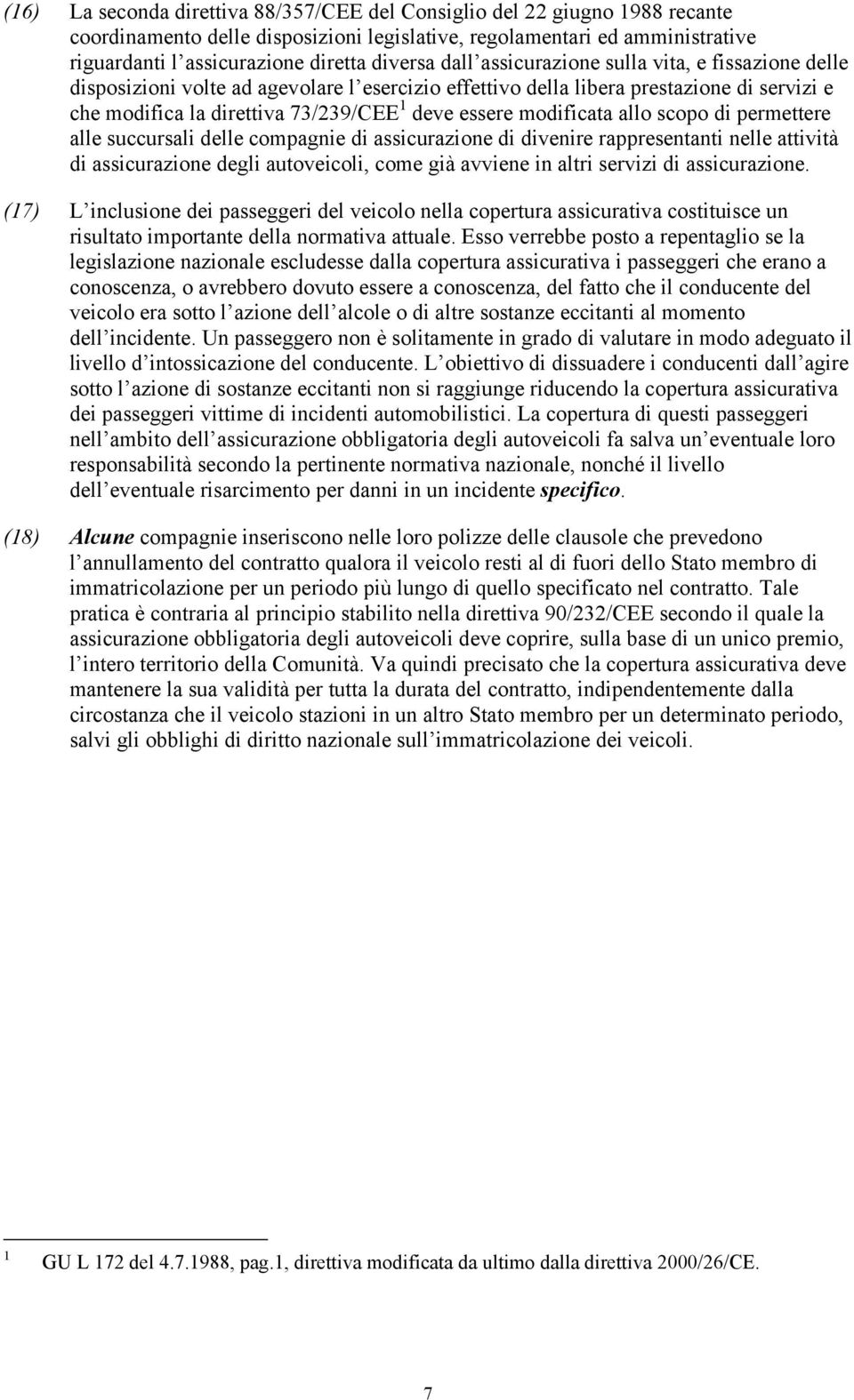 modificata allo scopo di permettere alle succursali delle compagnie di assicurazione di divenire rappresentanti nelle attività di assicurazione degli autoveicoli, come già avviene in altri servizi di