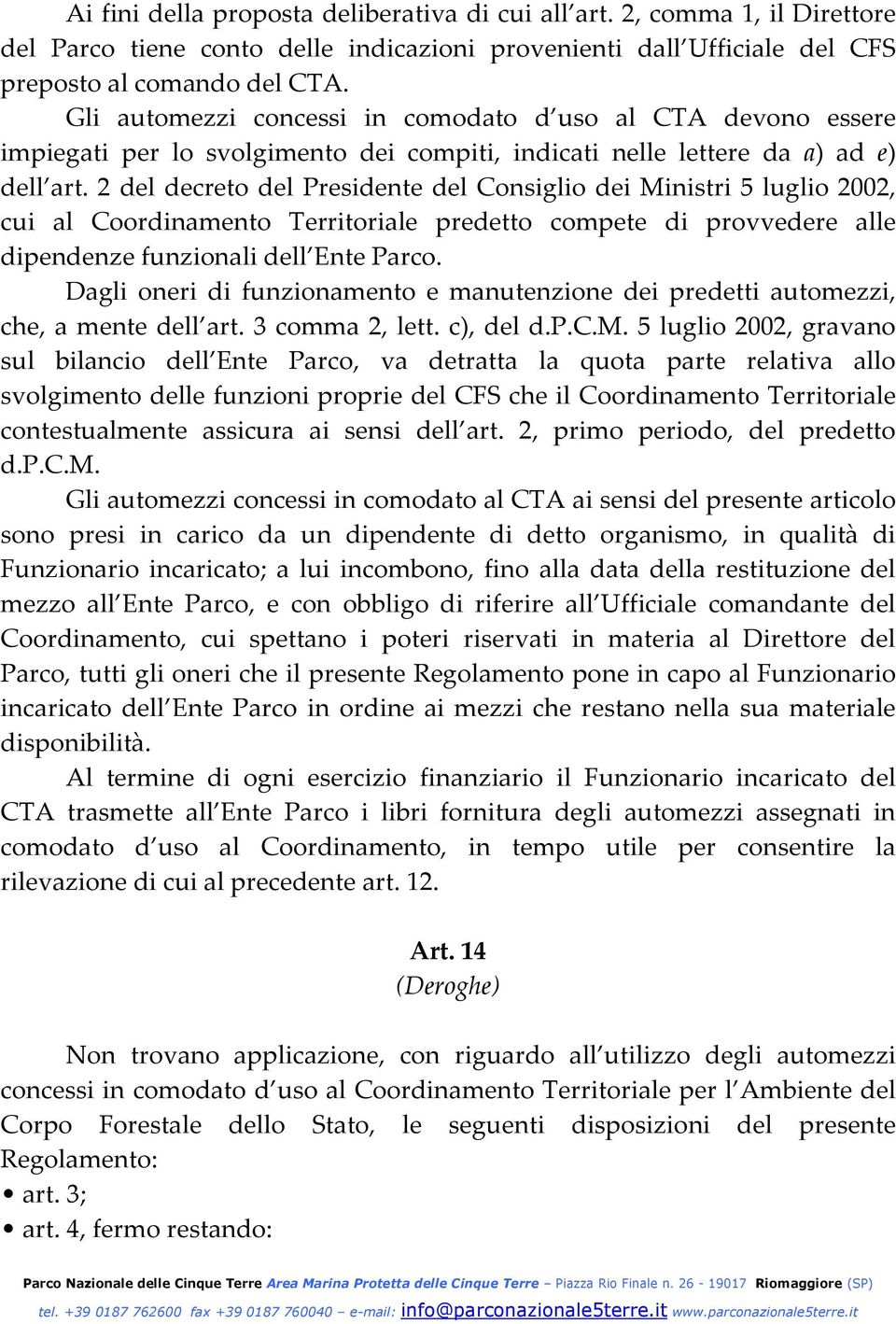 2 del decreto del Presidente del Consiglio dei Ministri 5 luglio 2002, cui al Coordinamento Territoriale predetto compete di provvedere alle dipendenze funzionali dell Ente Parco.