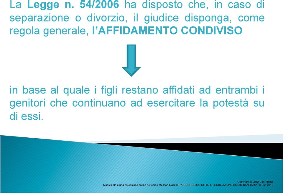 giudice disponga, come regola generale, l AFFIDAMENTO CONDIVISO