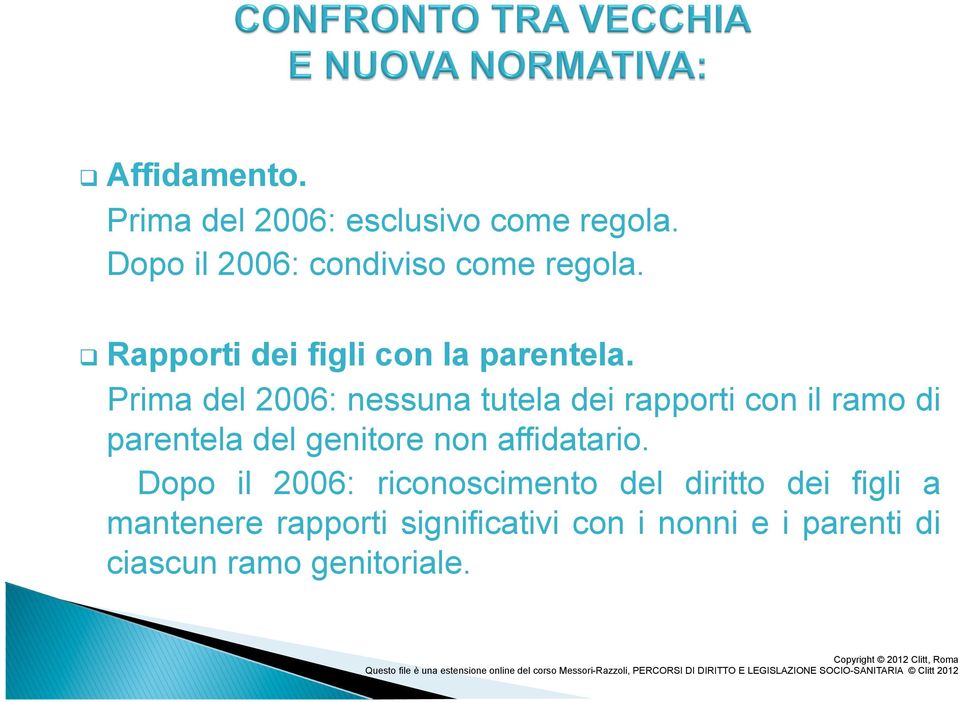 Prima del 2006: nessuna tutela dei rapporti con il ramo di parentela del genitore non