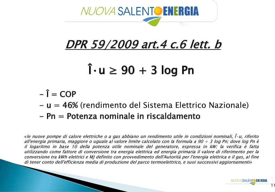 in condizioni nominali, Î u, riferito all'energia primaria, maggiore o uguale al valore limite calcolato con la formula a 90 + 3 log Pn; dove log Pn è il logaritmo in base 10 della potenza utile