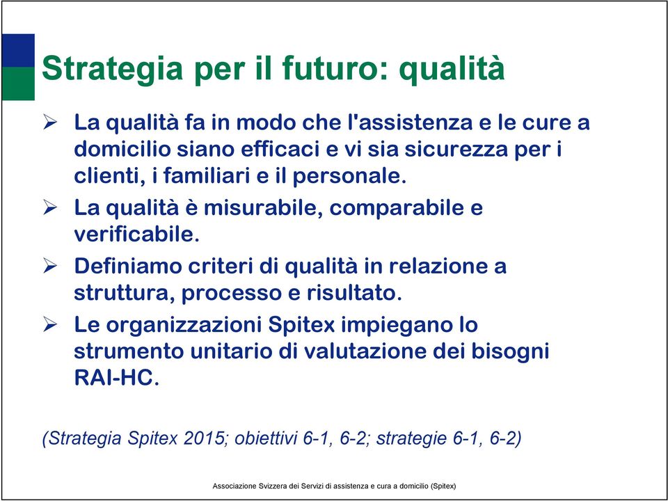 Definiamo criteri di qualità in relazione a struttura, processo e risultato.