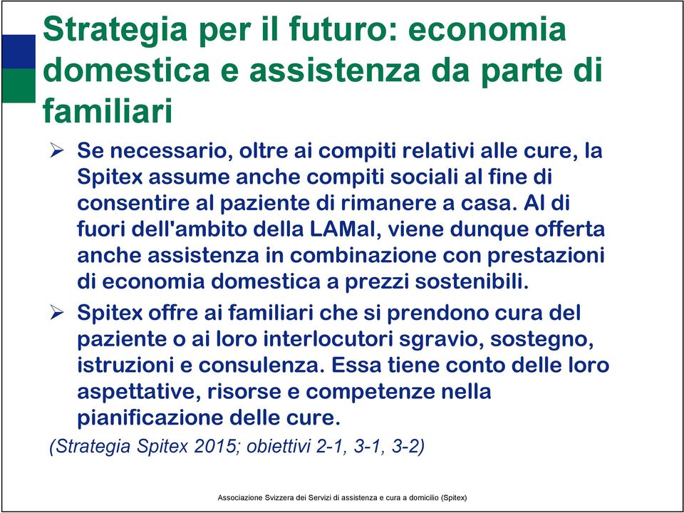 Al di fuori dell'ambito della LAMal, viene dunque offerta anche assistenza in combinazione con prestazioni di economia domestica a prezzi sostenibili.