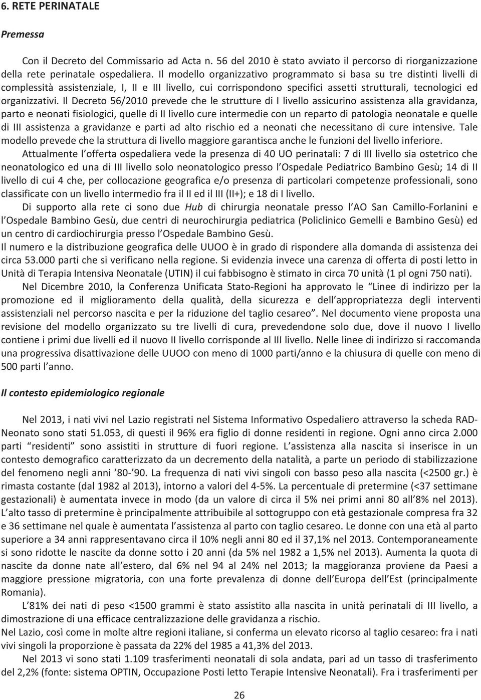 ildecreto56/2010prevedechelestrutturediilivelloassicurinoassistenzaallagravidanza, partoeneonatifisiologici,quellediiilivellocureintermedieconunrepartodipatologianeonataleequelle di III assistenza a