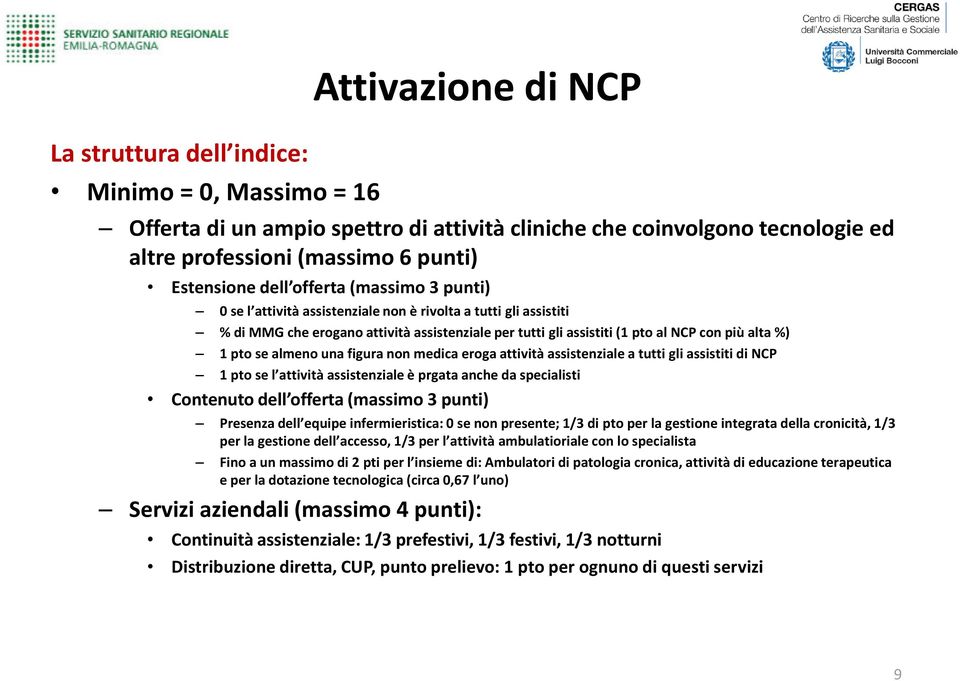 pto se almeno una figura non medica eroga attività assistenziale a tutti gli assistiti di NCP 1 pto se l attività assistenziale è prgata anche da specialisti Contenuto dell offerta (massimo 3 punti)