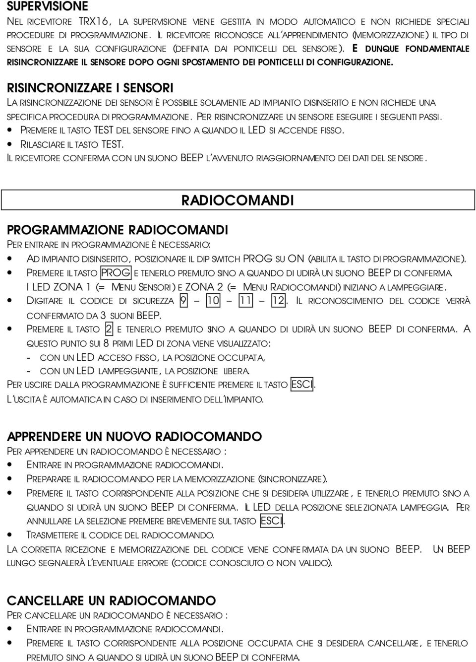 E DUNQUE FONDAMENTALE RISINCRONIZZARE IL SENSORE DOPO OGNI SPOSTAMENTO DEI PONTICELLI DI CONFIGURAZIONE.