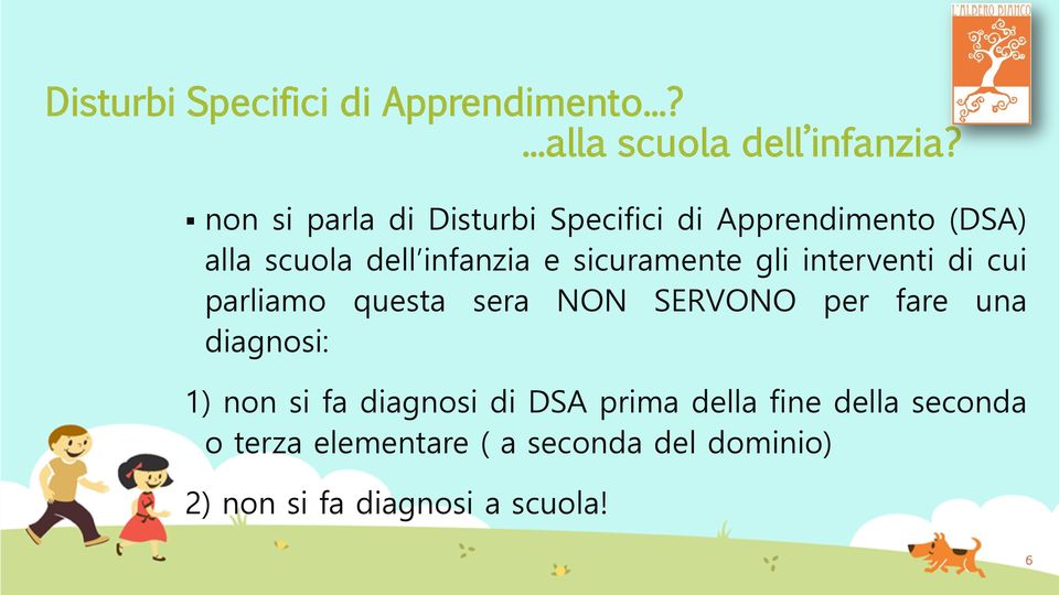 sicuramente gli interventi di cui parliamo questa sera NON SERVONO per fare una diagnosi: 1)