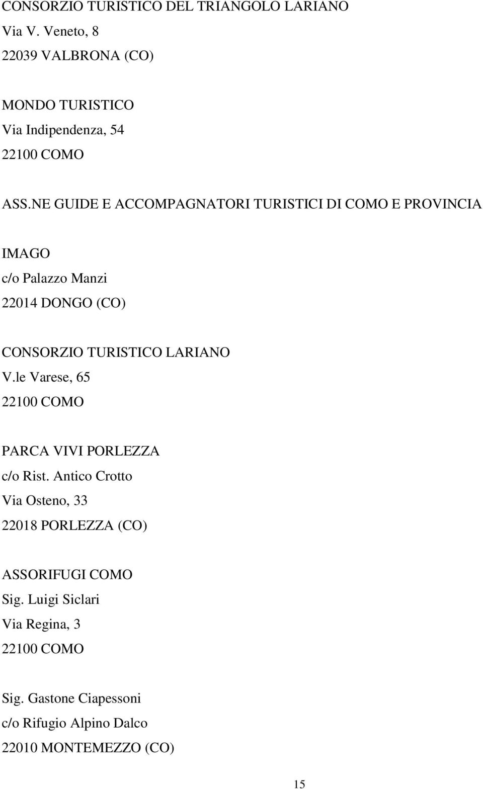 NE GUIDE E ACCOMPAGNATORI TURISTICI DI COMO E PROVINCIA IMAGO c/o Palazzo Manzi 22014 DONGO (CO) CONSORZIO
