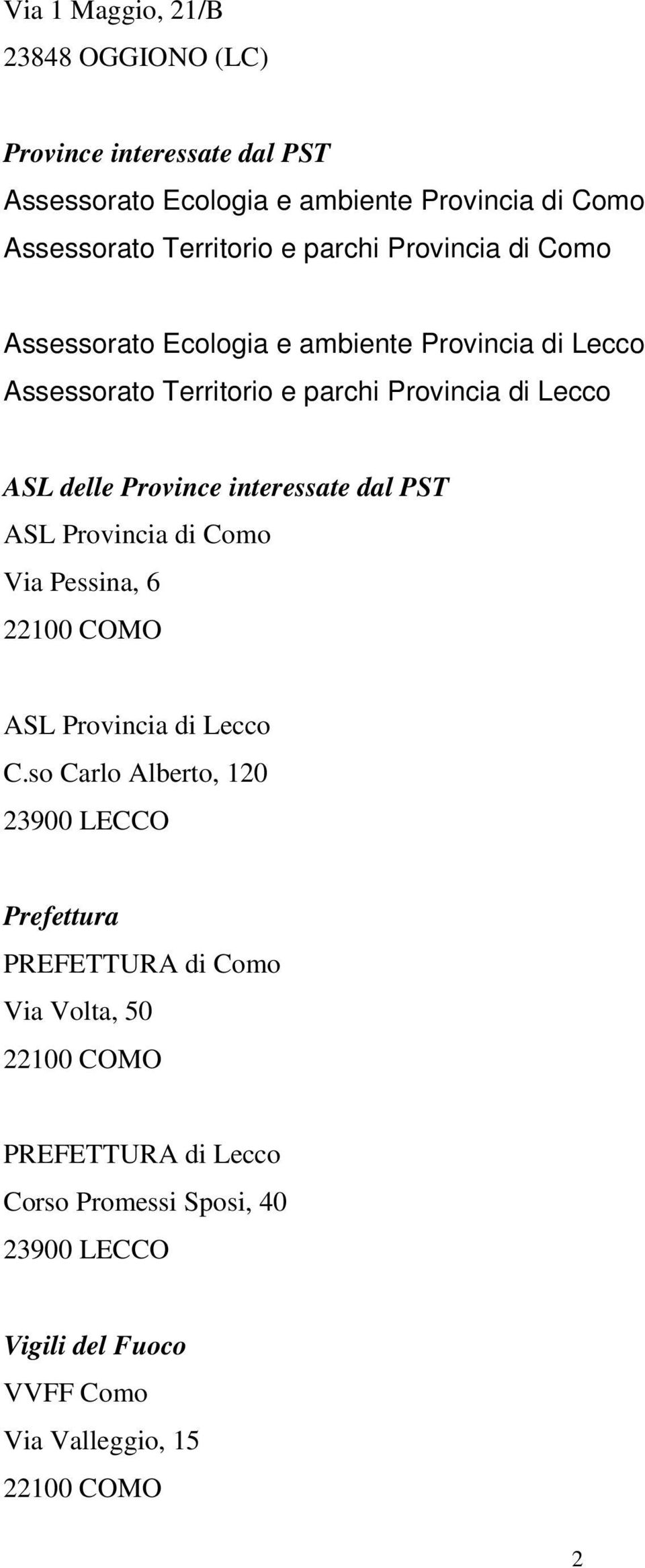 di Lecco ASL delle Province interessate dal PST ASL Provincia di Como Via Pessina, 6 ASL Provincia di Lecco C.