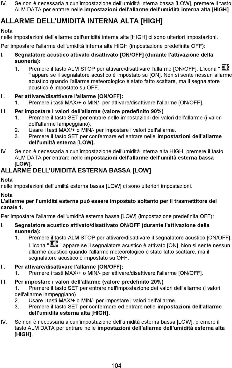 Per impostare l'allarme dell'umidità interna alta HIGH (impostazione predefinita OFF): I. Segnalatore acustico attivato disattivato [ON/OFF] (durante l'attivazione della suoneria): 1.