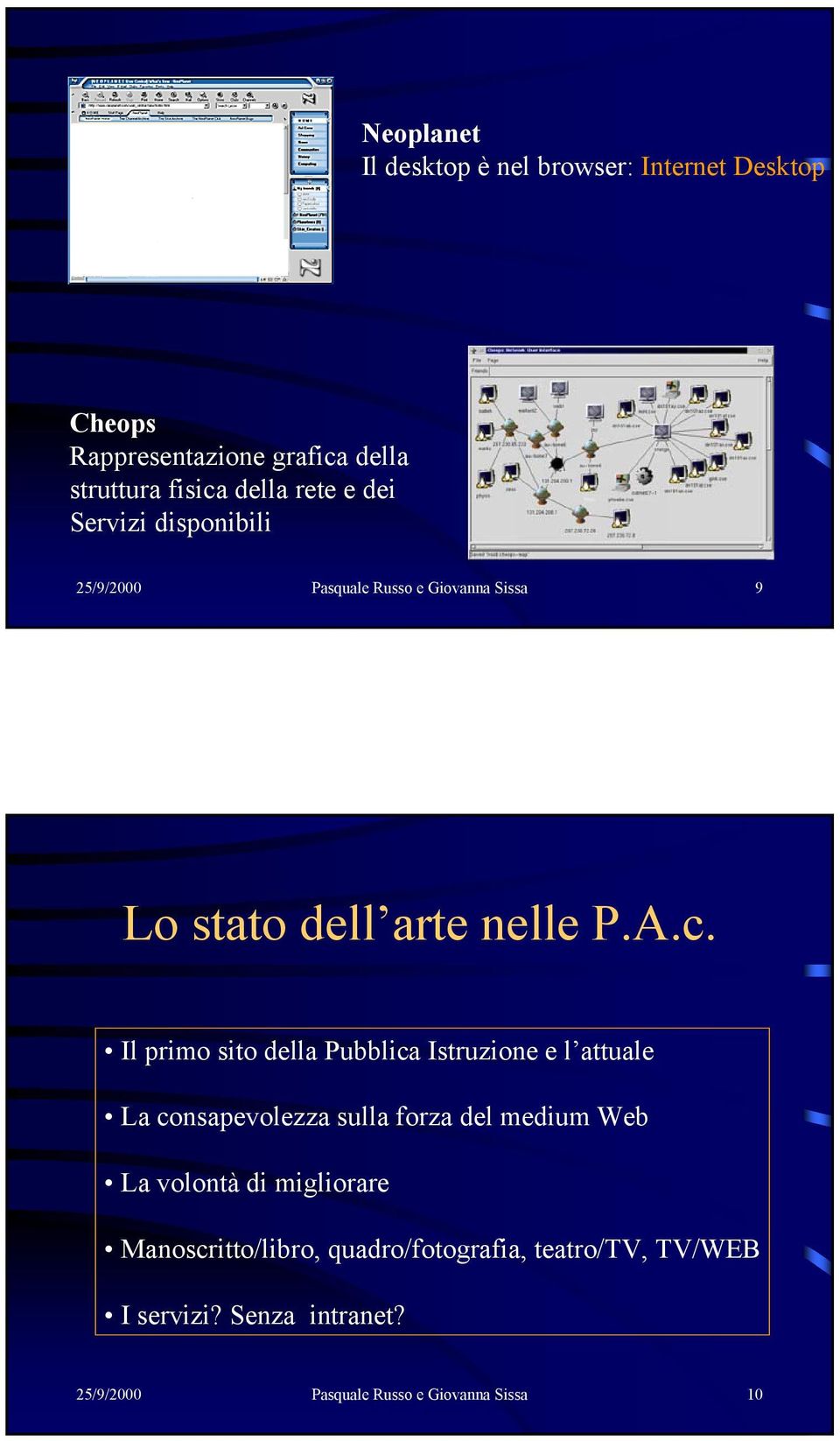 Il primo sito della Pubblica Istruzione e l attuale La consapevolezza sulla forza del medium Web La volontà di