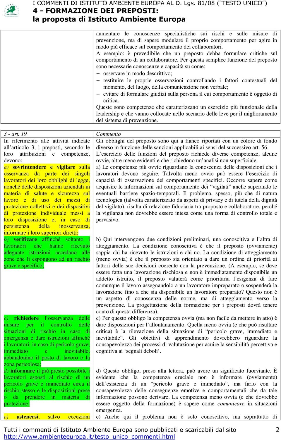 lavoratori dei loro obblighi di legge, nonché delle disposizioni aziendali in materia di salute e sicurezza sul lavoro e di uso dei mezzi di protezione collettivi e dei dispositivi di protezione