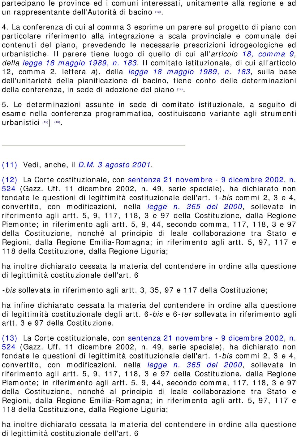 prescrizioni idrogeologiche ed urbanistiche. Il parere tiene luogo di quello di cui all'articolo 18, comma 9, della legge 18 maggio 1989, n. 183.