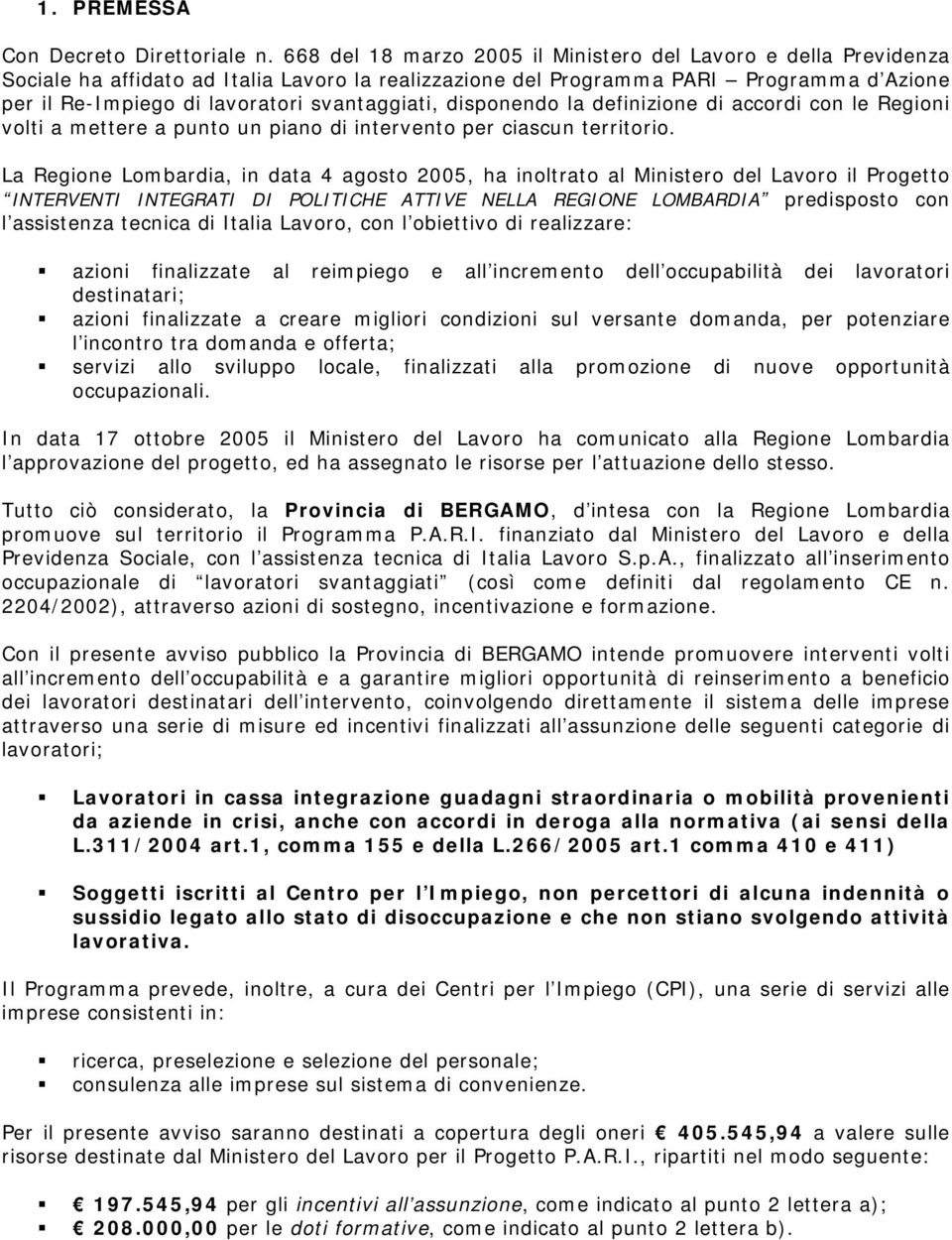 svantaggiati, disponendo la definizione di accordi con le Regioni volti a mettere a punto un piano di intervento per ciascun territorio.