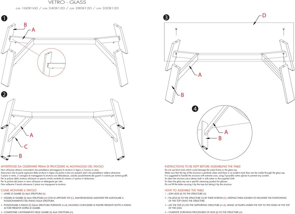 ssicurarsi che la parte superiore della struttura in legno sia pulita e che non presenti aloni che potrebbero vedersi attraverso il piano in vetro, si consiglia di maneggiare la struttura con