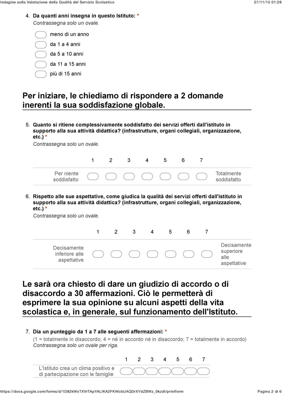 ) * Per niente Totalmente 6. Rispetto alle sue, come giudica la qualità dei servizi offerti dall'istituto in supporto alla sua attività didattica?