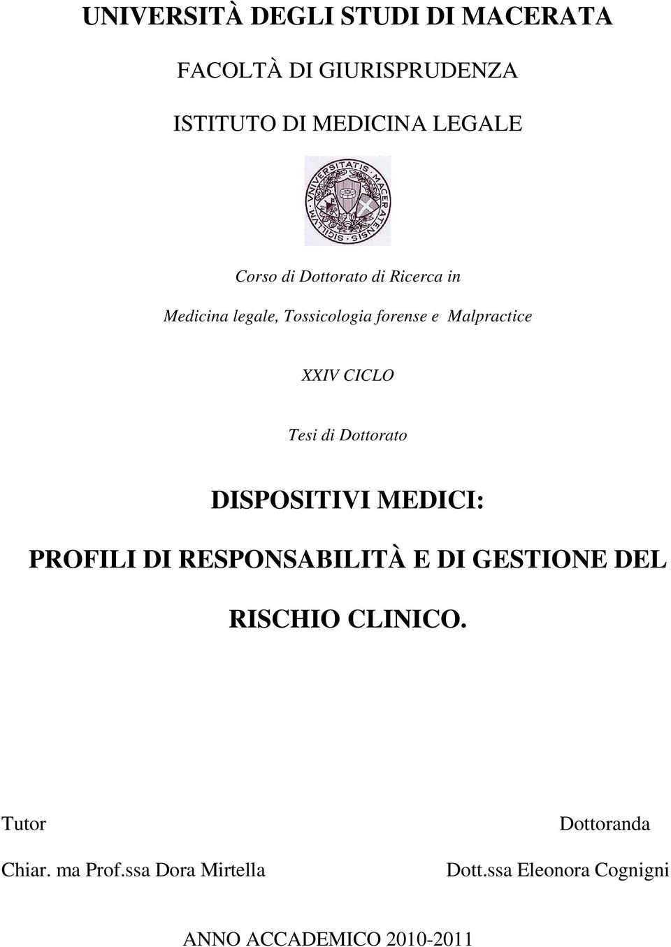 di Dottorato DISPOSITIVI MEDICI: PROFILI DI RESPONSABILITÀ E DI GESTIONE DEL RISCHIO CLINICO.