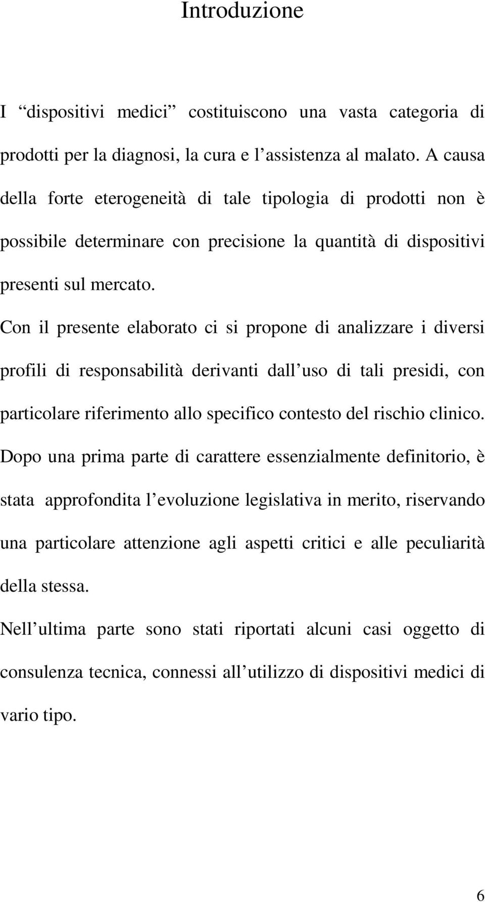 Con il presente elaborato ci si propone di analizzare i diversi profili di responsabilità derivanti dall uso di tali presidi, con particolare riferimento allo specifico contesto del rischio clinico.