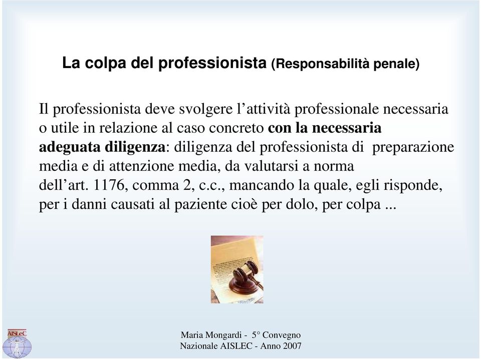 diligenza del professionista di preparazione media e di attenzione media, da valutarsi a norma dell art.