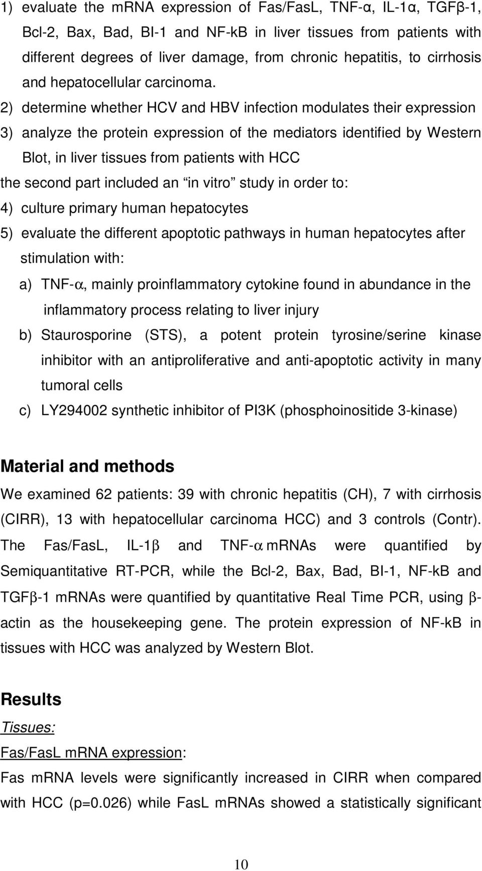 2) determine whether HCV and HBV infection modulates their expression 3) analyze the protein expression of the mediators identified by Western Blot, in liver tissues from patients with HCC the second