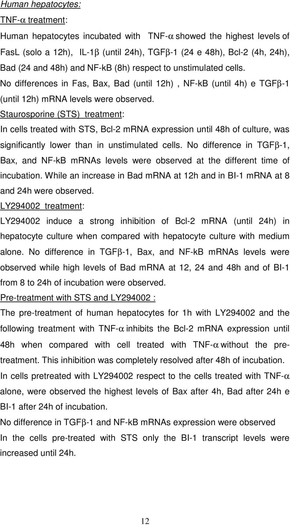 Staurosporine (STS) treatment: In cells treated with STS, Bcl-2 mrna expression until 48h of culture, was significantly lower than in unstimulated cells.