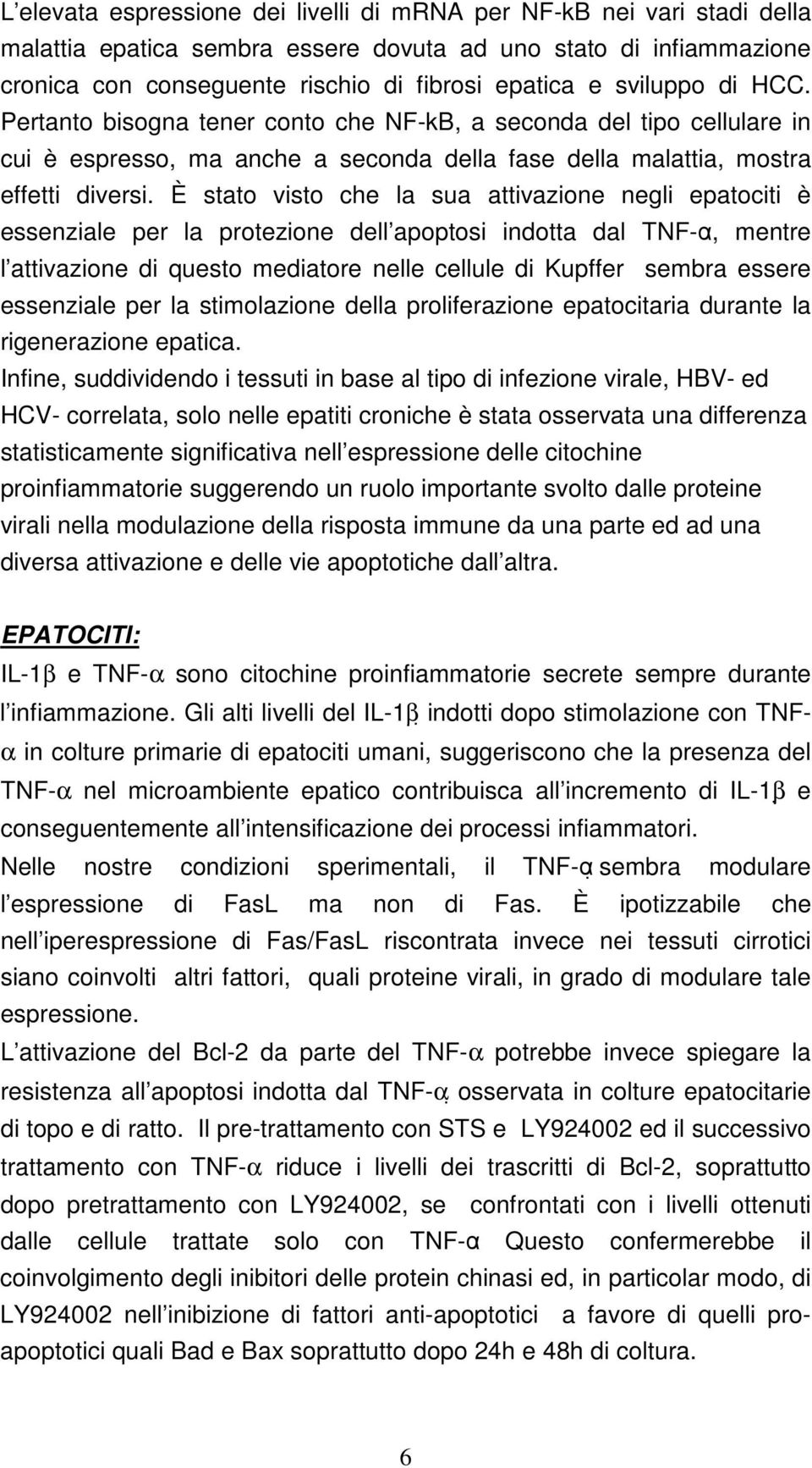 È stato visto che la sua attivazione negli epatociti è essenziale per la protezione dell apoptosi indotta dal TNF-α, mentre l attivazione di questo mediatore nelle cellule di Kupffer sembra essere