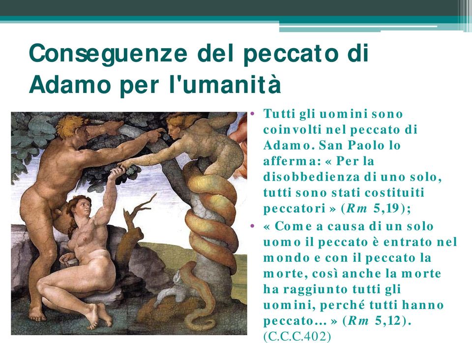 5,19); «Come a causa di un solo uomo il peccato è entrato nel mondo e con il peccato la morte, così