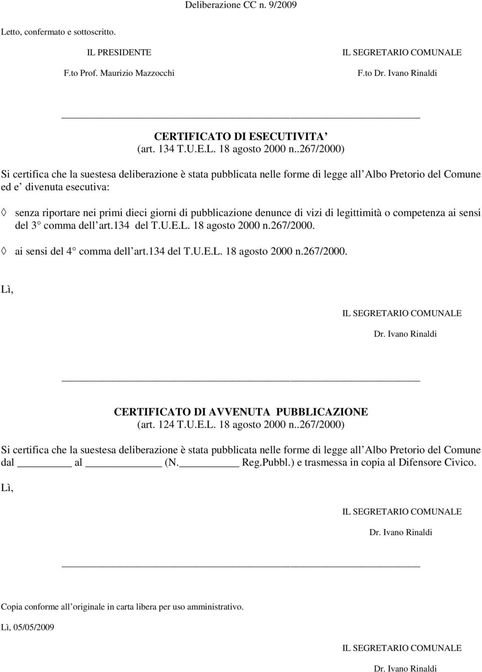 pubblicazione denunce di vizi di legittimità o competenza ai sensi del 3 comma dell art.134 del T.U.E.L. 18 agosto 2000 n.267/2000. ai sensi del 4 comma dell art.134 del T.U.E.L. 18 agosto 2000 n.267/2000. Lì, CERTIFICATO DI AVVENUTA PUBBLICAZIONE (art.