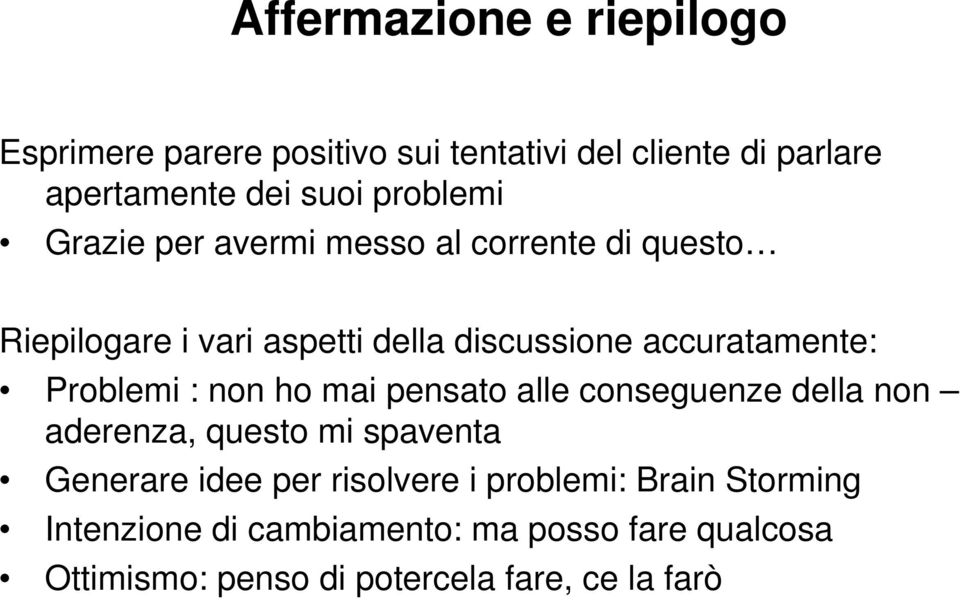 Problemi : non ho mai pensato alle conseguenze della non aderenza, questo mi spaventa Generare idee per risolvere i