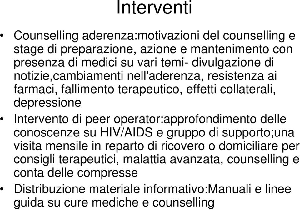 peer operator:approfondimento delle conoscenze su HIV/AIDS e gruppo di supporto;una visita mensile in reparto di ricovero o domiciliare per consigli