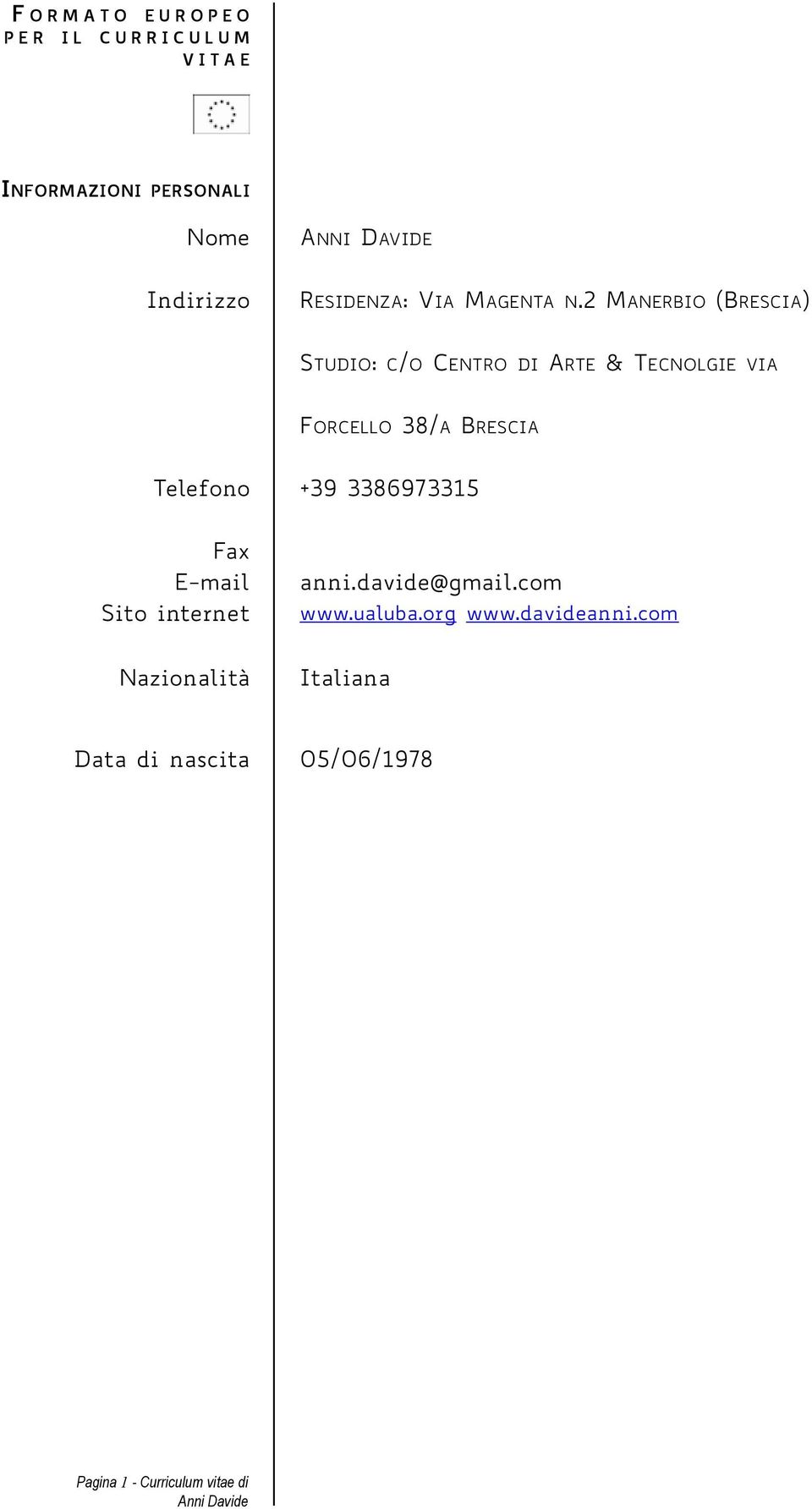 2 MANERBIO (BRESCIA) STUDIO: C/O CENTRO DI ARTE & TECNOLGIE VIA FORCELLO 38/A BRESCIA Telefono +39