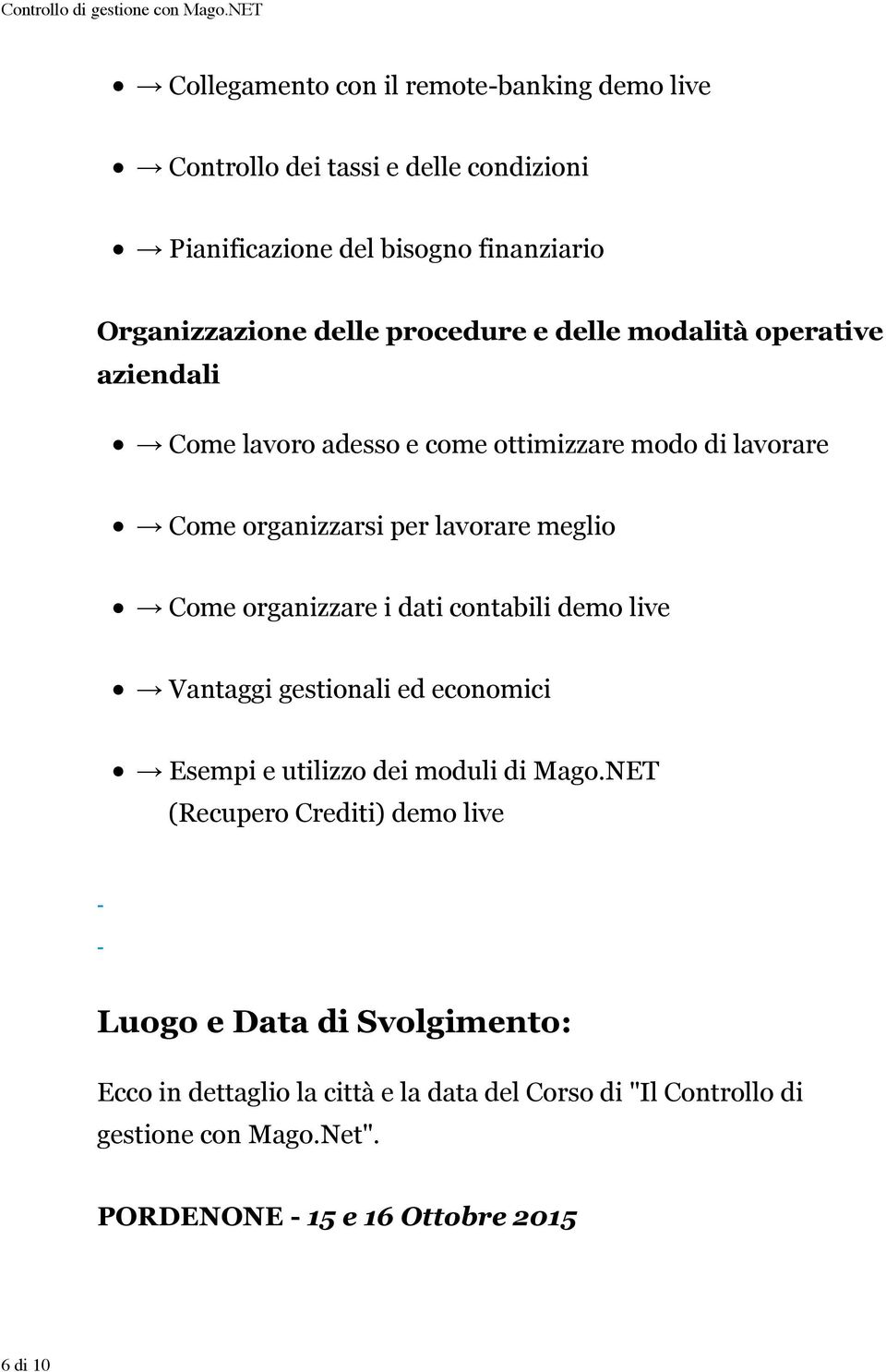 organizzare i dati contabili demo live Vantaggi gestionali ed economici Esempi e utilizzo dei moduli di Mago.