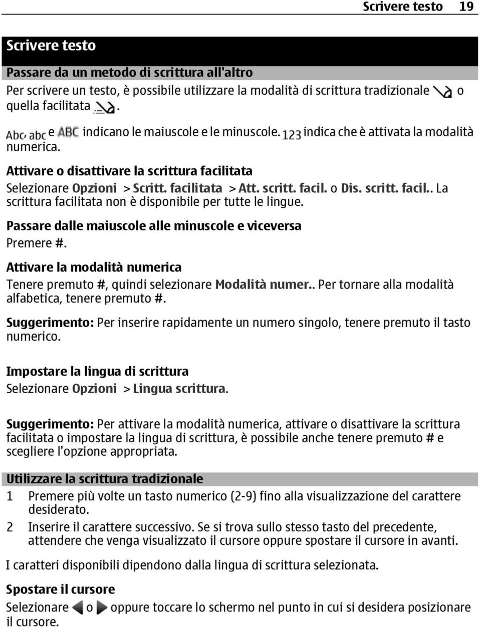 scritt. facil.. La scrittura facilitata non è disponibile per tutte le lingue. Passare dalle maiuscole alle minuscole e viceversa Premere #.