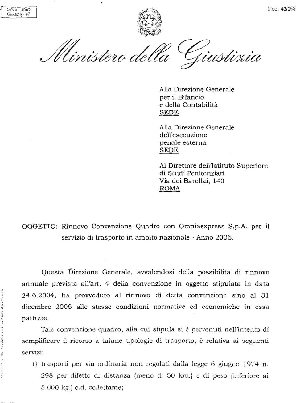 - L - Questa Direzione Generae, awaendosi dea possibiità di rinnovo annuae prevista a'art. 4 dea convenzione in oggetto stipuata in data 24.6.