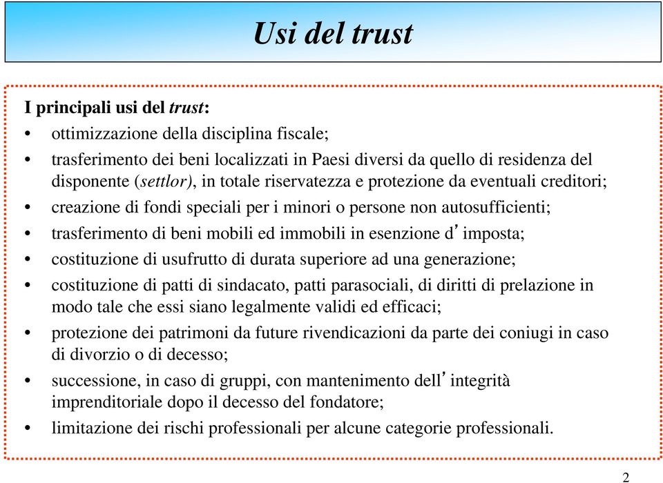 di usufrutto di durata superiore ad una generazione; costituzione di patti di sindacato, patti parasociali, di diritti di prelazione in modo tale che essi siano legalmente validi ed efficaci;