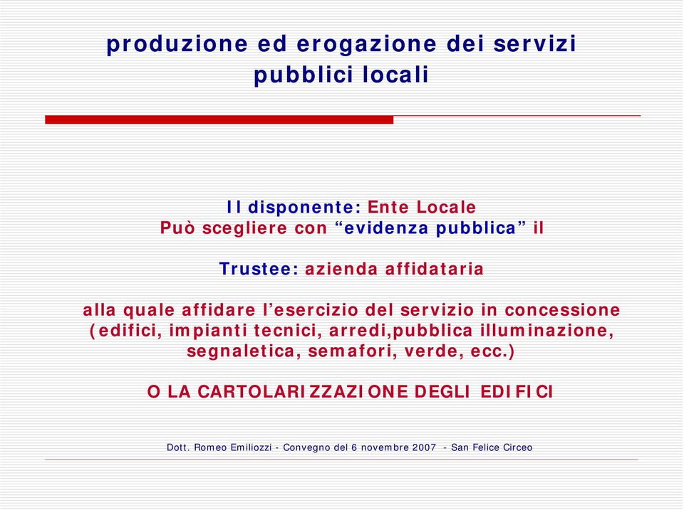 l esercizio del servizio in concessione (edifici, impianti tecnici, arredi,pubblica