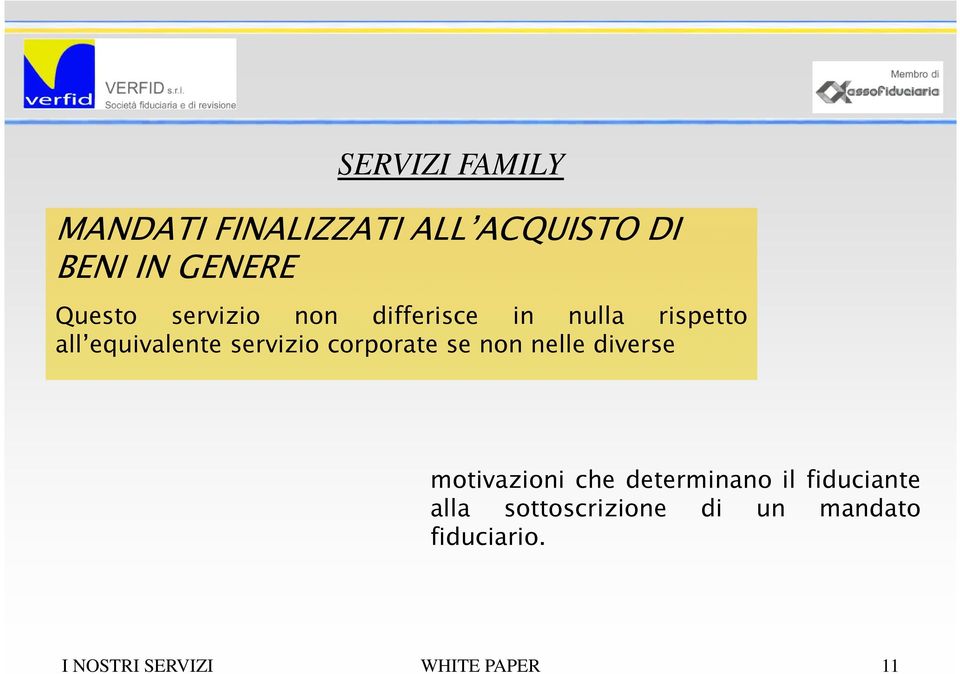 corporate se non nelle diverse motivazioni che determinano il fiduciante